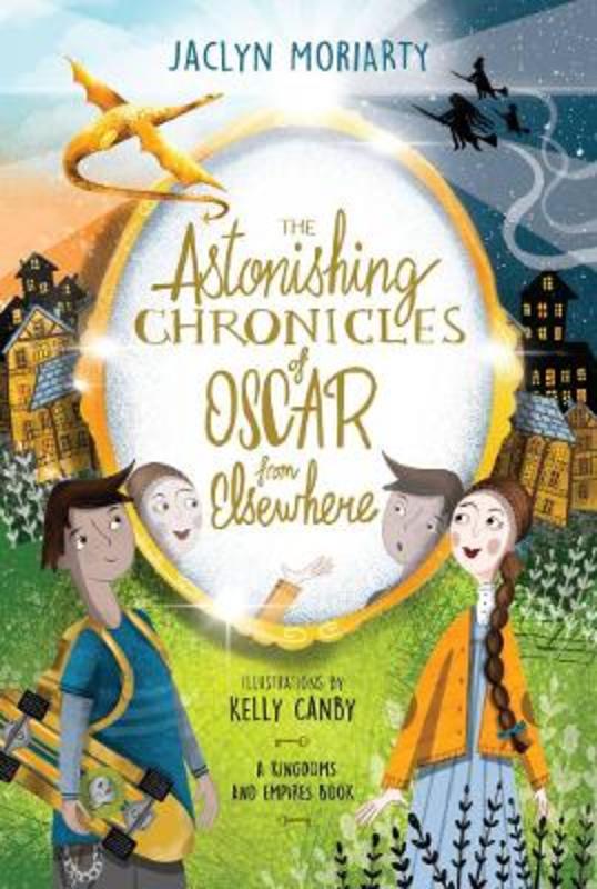 The Astonishing Chronicles of Oscar from Elsewhere by Jaclyn Moriarty - 9781760526368