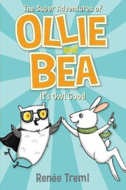 It's Owl Good: The Super Adventures of Ollie and Bea 1 by Renee Treml - 9781760526474
