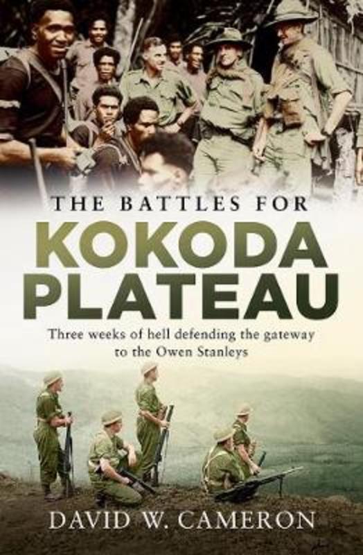 The Battles for Kokoda Plateau by David W Cameron - 9781760529550