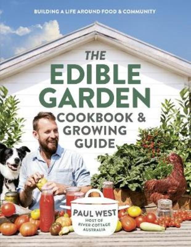 The Edible Garden Cookbook & Growing Guide by Paul West - 9781760558109