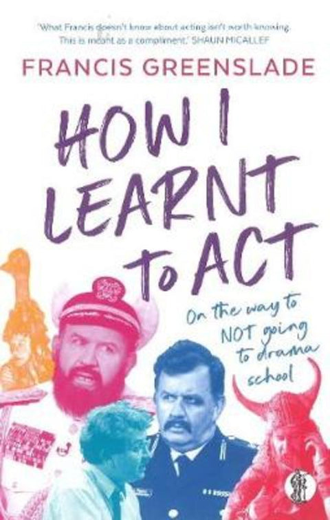 How I Learnt to Act by Francis Greenslade - 9781760622770
