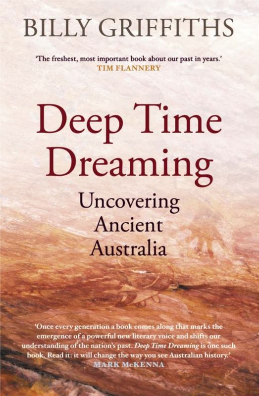 Deep Time Dreaming: Uncovering Ancient Australia by Billy Griffiths - 9781760640446