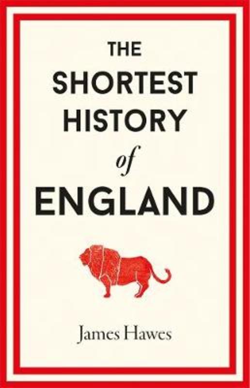 The Shortest History of England by James Hawes - 9781760641658