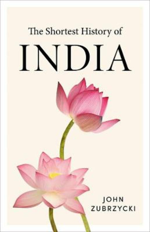 The Shortest History of India by John Zubrzycki - 9781760641788