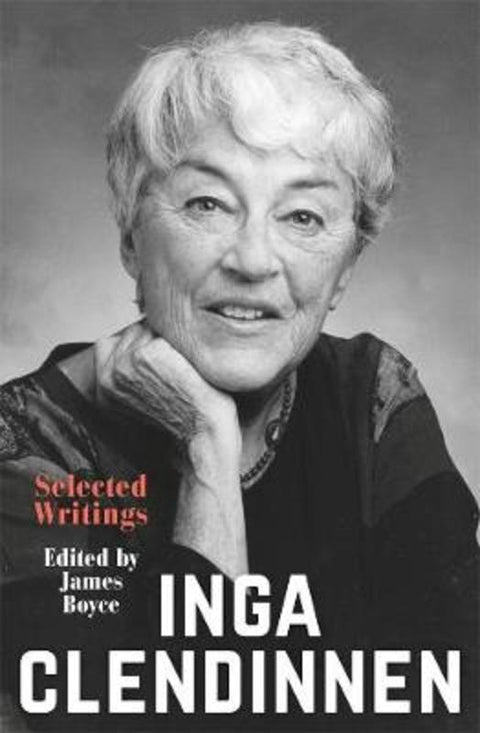 Inga Clendinnen: Selected Writings by James Boyce - 9781760641917