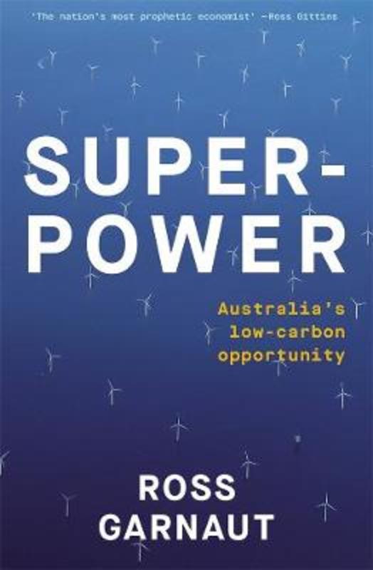 Superpower: Australia's Low-Carbon Opportunity by Ross Garnaut - 9781760642099