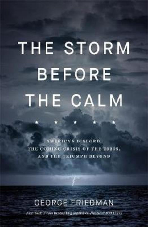 The Storm Before the Calm by George Friedman - 9781760642525