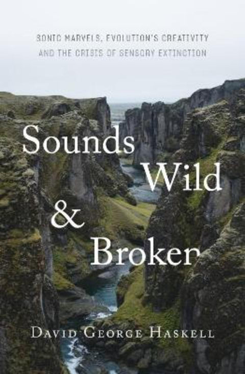 Sounds Wild and Broken by David George Haskell - 9781760642587