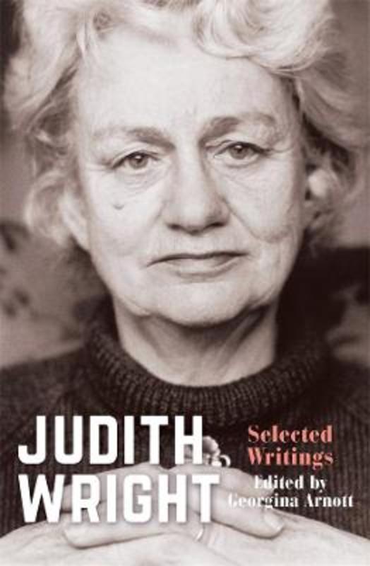 Judith Wright: Selected Writings by Georgina Arnott - 9781760642624