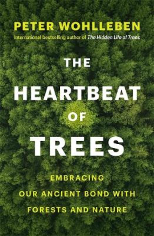 The Heartbeat of Trees by Peter Wohlleben - 9781760642648