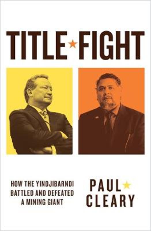 Title Fight: How the Yindjibarndi battled and defeated a mining giant by Paul Cleary - 9781760642846