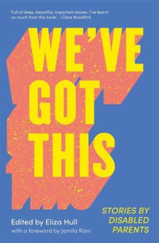 We've Got This: Stories by Disabled Parents by Eliza Hull - 9781760642938