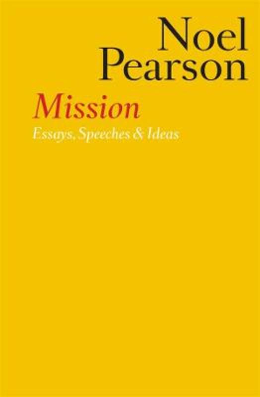 Mission: Essays, Speeches & Ideas by Noel Pearson - 9781760643157