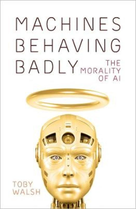 Machines Behaving Badly by Toby Walsh - 9781760643423
