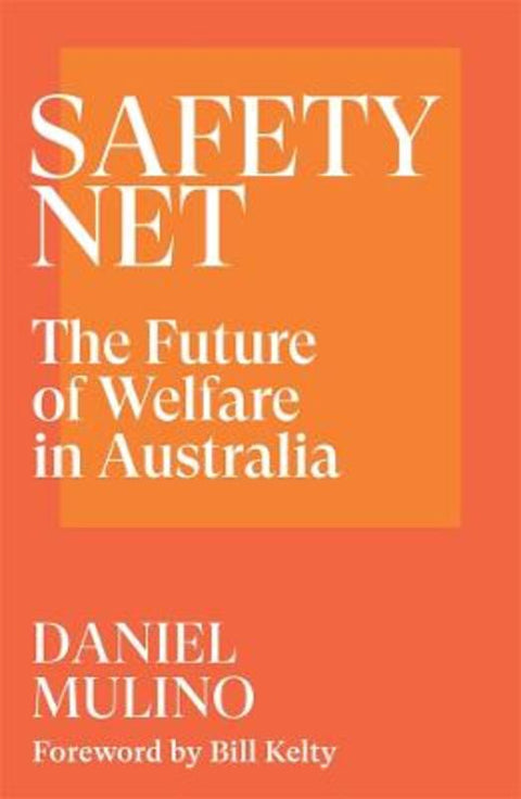 Safety Net: The Future of Welfare in Australia by Daniel Mulino - 9781760643898