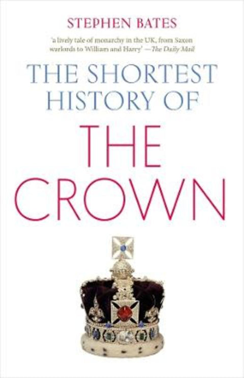 The Shortest History of the Crown by Stephen Bates - 9781760644611