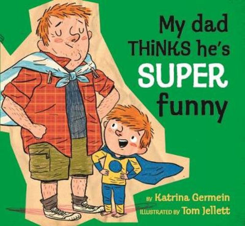 My Dad Thinks He's Super Funny by Katrina Germein (Author) - 9781760652234