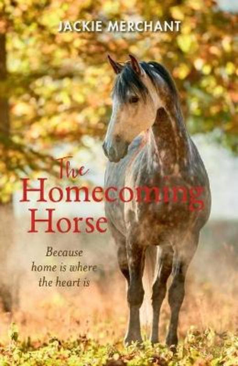The Homecoming Horse by Jackie Merchant - 9781760653569