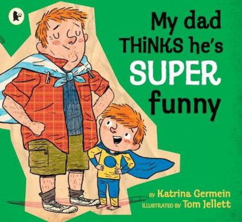 My Dad Thinks He's Super Funny by Katrina Germein (Author) - 9781760653903