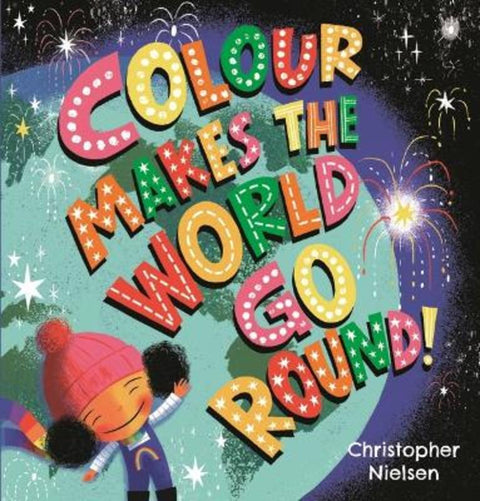Colour Makes the World Go Round by Christopher Nielsen - 9781760655655