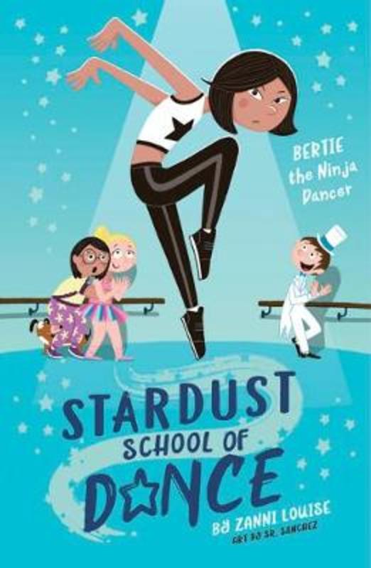 Stardust School of Dance: Bertie the Ninja Dancer by Zanni Louise - 9781760684617