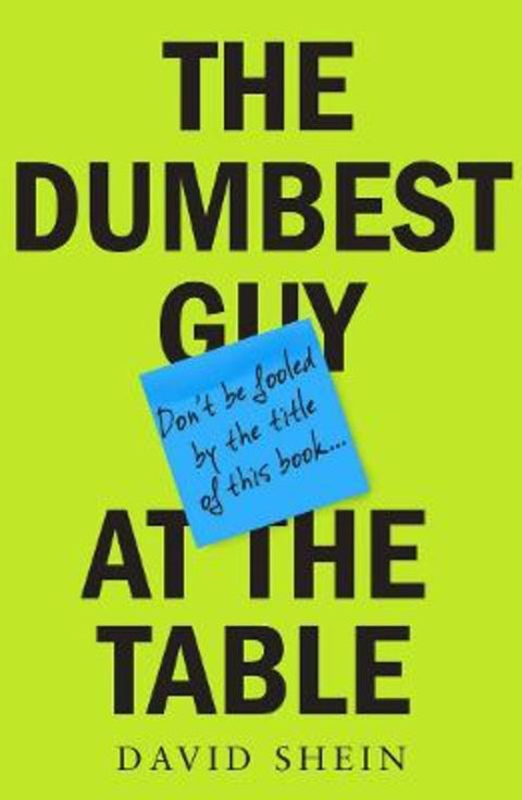 The Dumbest Guy at the Table by David Shein - 9781760687434