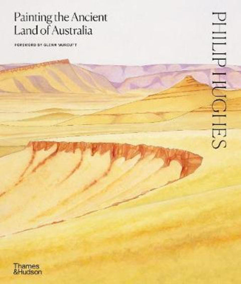 Philip Hughes: Painting the Ancient Land of Australia by Philip Hughes - 9781760760717