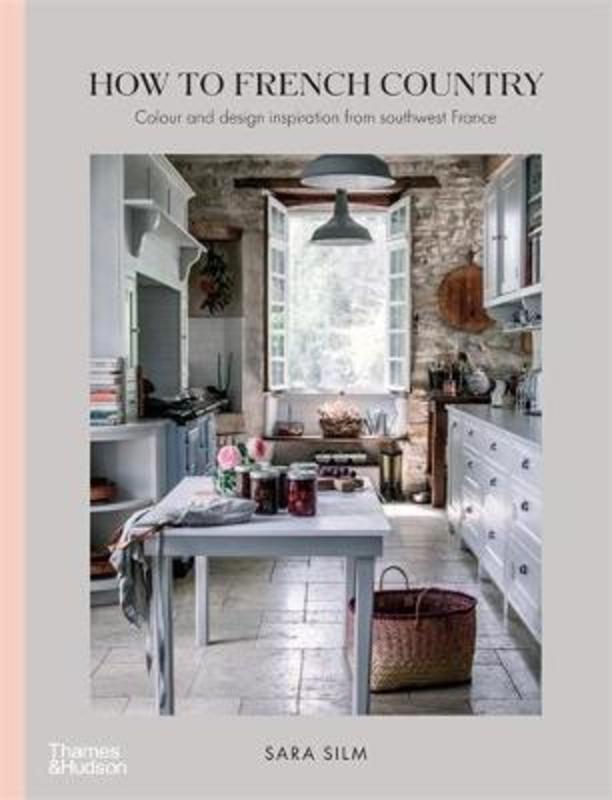 How to French Country by Sara Silm - 9781760760984