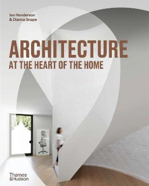 Architecture at the Heart of the Home by Jan Henderson - 9781760761486
