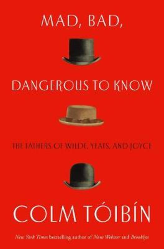 Mad, Bad, Dangerous to Know by Colm Toibin - 9781760781149