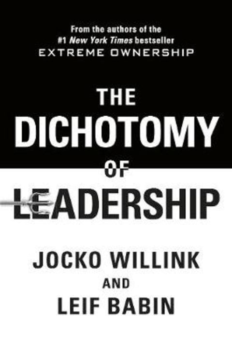 The Dichotomy of Leadership by Jocko Willink - 9781760782658