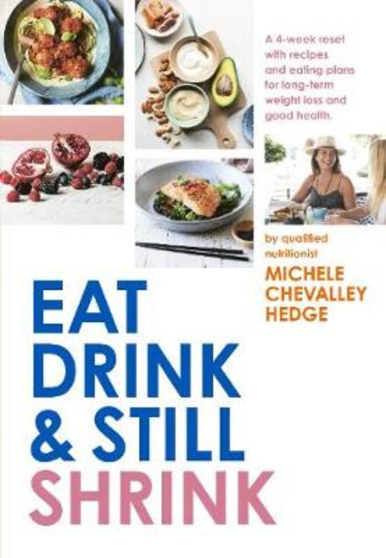 Eat, Drink and Still Shrink by Michele Chevalley Hedge - 9781760783358