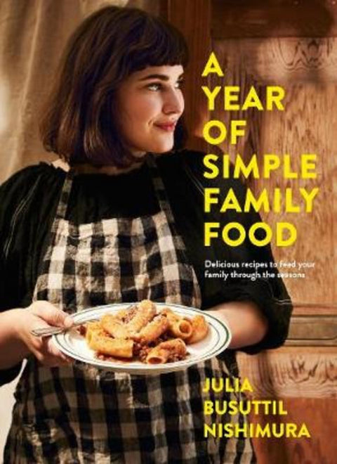 A Year of Simple Family Food by Julia Busuttil Nishimura - 9781760784362