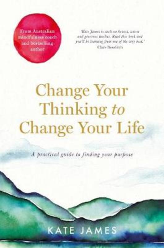 Change Your Thinking to Change Your Life by Kate James - 9781760787738