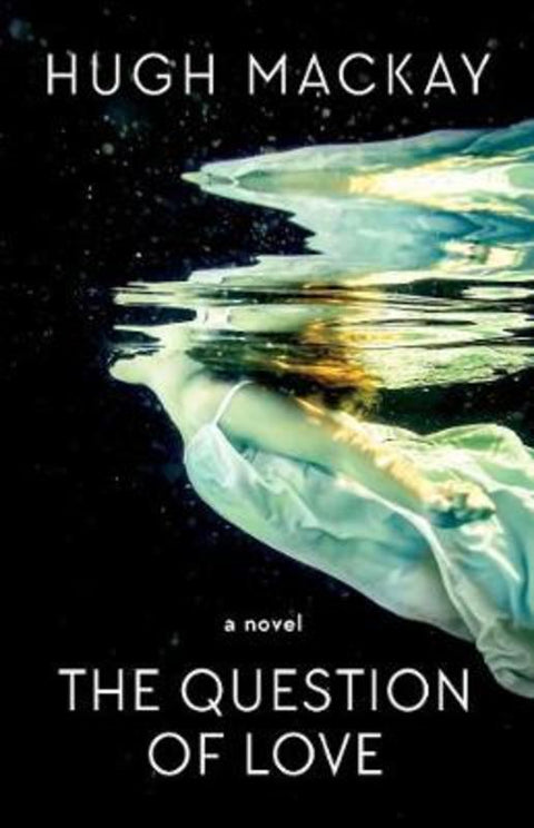 The Question of Love by Hugh Mackay (AUTHOR) - 9781760787752