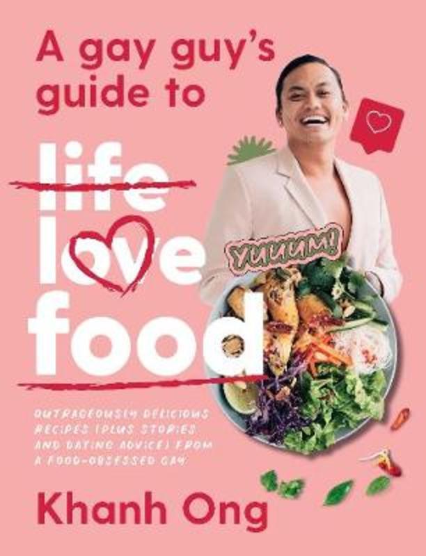 A Gay Guy's Guide to Life Love Food by Khanh Ong - 9781760788872