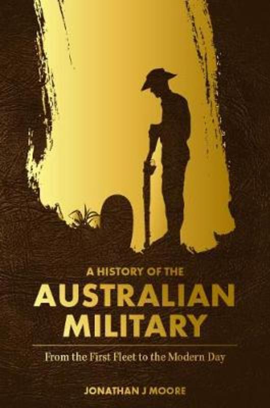 A History of the Australian Military by Jonathan Moore - 9781760790479