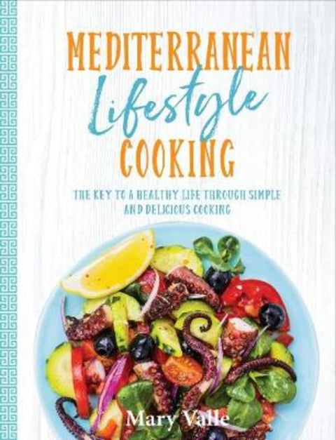 Mediterranean Lifestyle Cooking by Mary Valle - 9781760790899