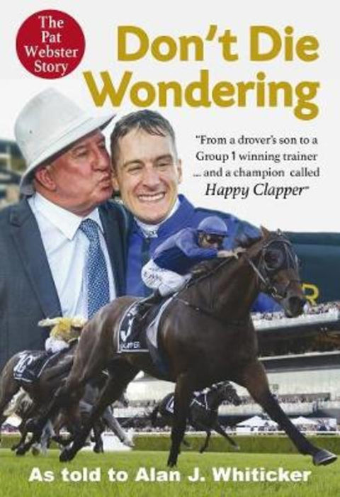 Don't Die Wondering - The Pat Webster Story by Alan J. Whiticker - 9781760793418