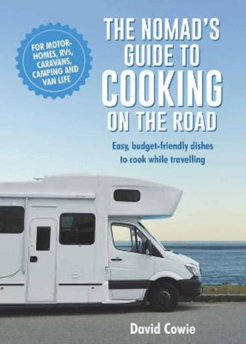 The Nomad's Guide to Cooking on the Road by David Cowie - 9781760795863