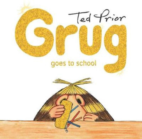 Grug Goes to School Hardback by Ted Prior - 9781760851200