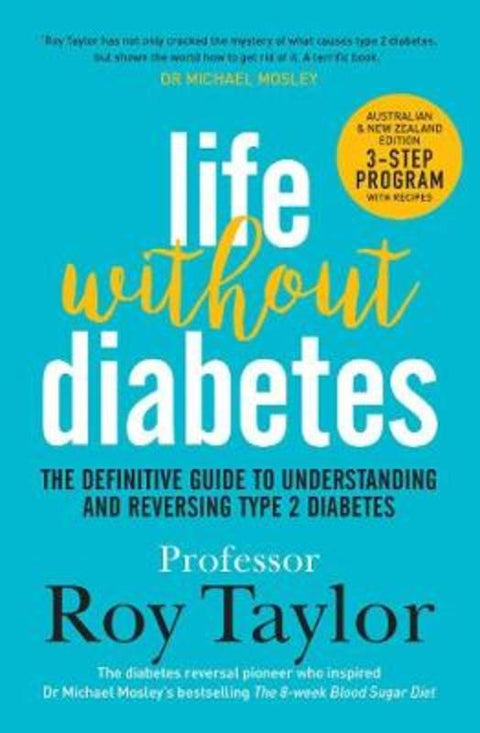 Life Without Diabetes: The definitive guide to understanding and reversing type 2 diabetes by Prof. Roy Taylor - 9781760853914