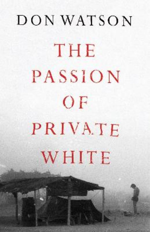 The Passion of Private White by Don Watson - 9781760855079