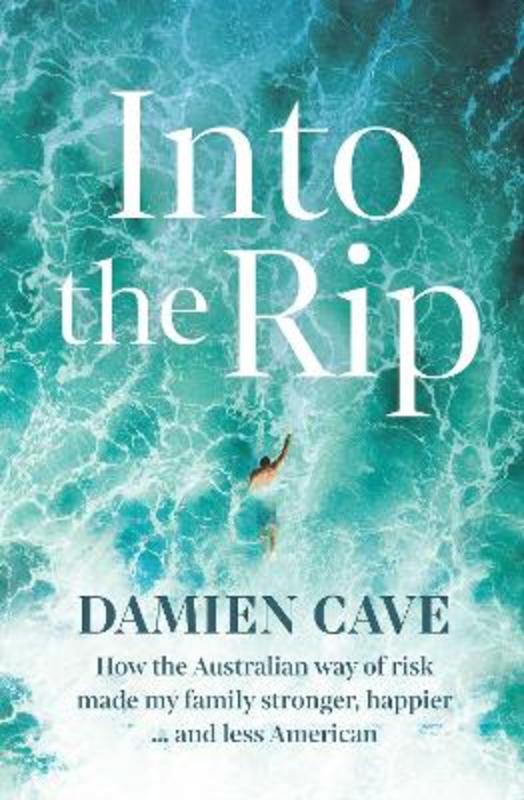 Into the Rip by Damien Cave - 9781760857097