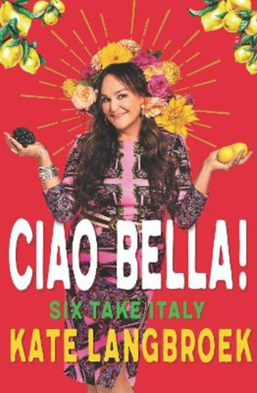 Ciao Bella! by Kate Langbroek - 9781760857547