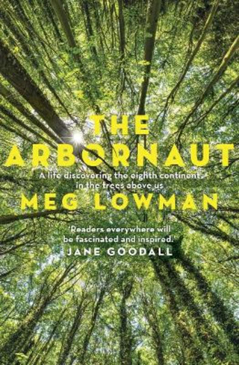 The Arbornaut by Meg Lowman - 9781760876791