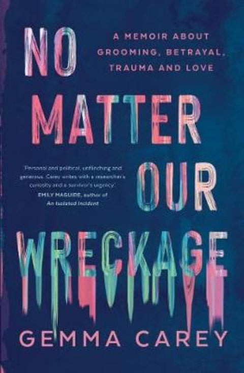 No Matter Our Wreckage by Gemma Carey - 9781760877675