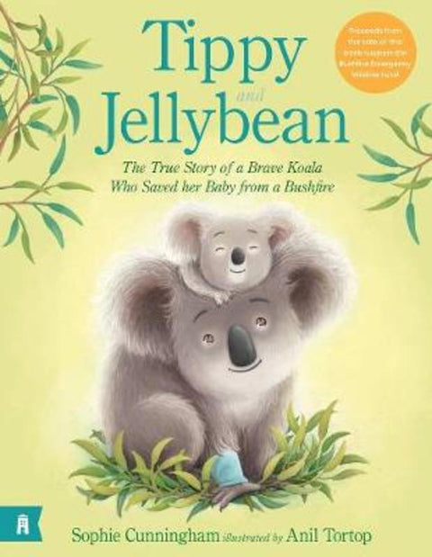 Tippy and Jellybean - The True Story of a Brave Koala who Saved her Baby from a Bushfire by Sophie Cunningham - 9781760878474