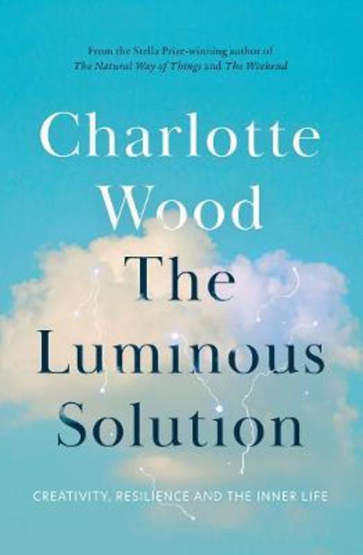 The Luminous Solution by Charlotte Wood - 9781760879235