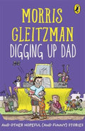 Digging Up Dad by Morris Gleitzman - 9781760890940